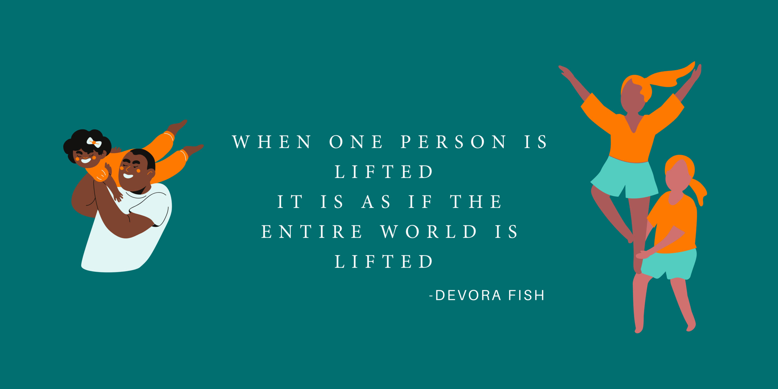Devora Yellin Fish says, "When One Person Is Lifted, It Is As If The Entire World Is Lifted."
